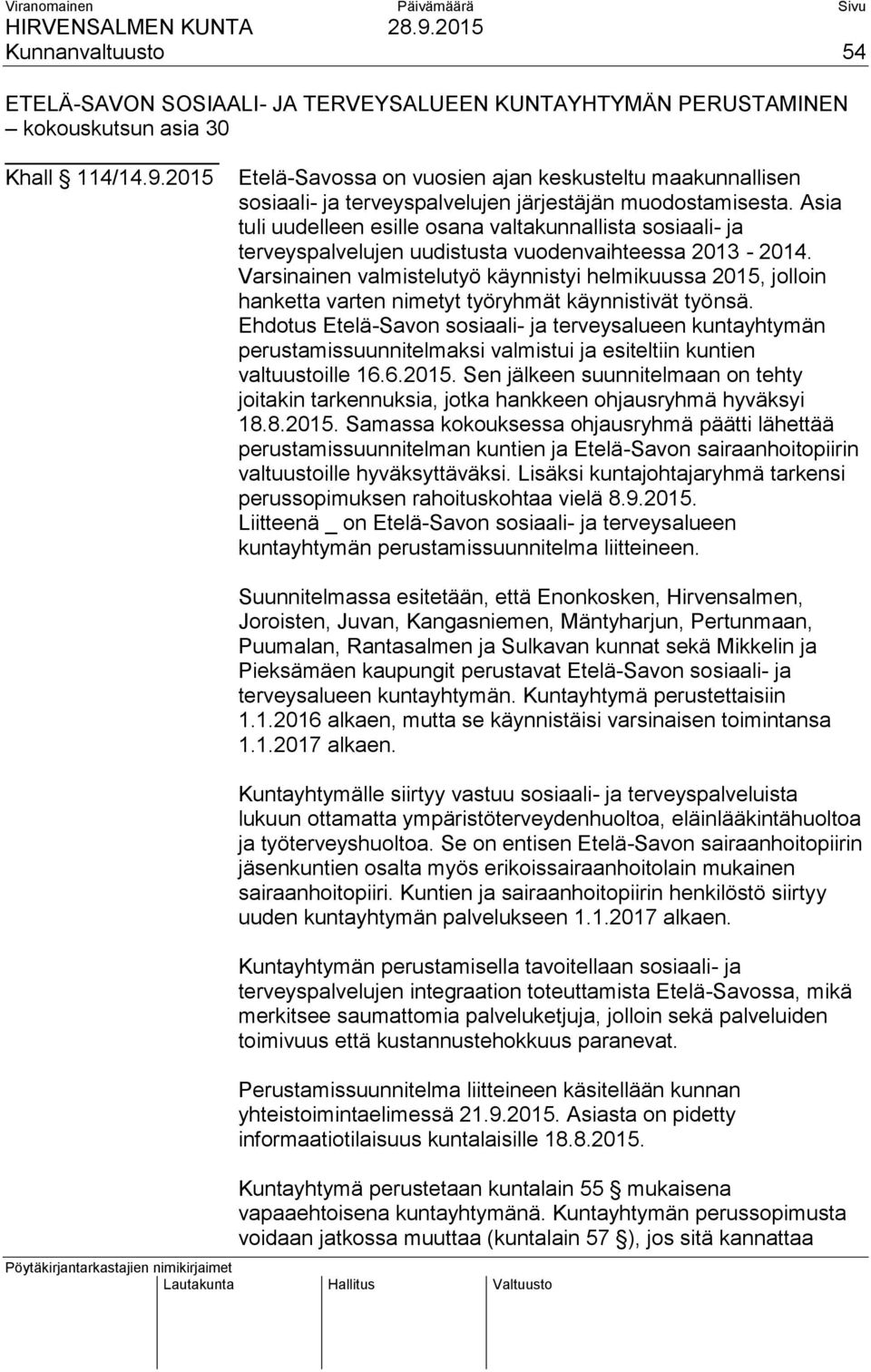 Asia tuli uudelleen esille osana valtakunnallista sosiaali- ja terveyspalvelujen uudistusta vuodenvaihteessa 2013-2014.