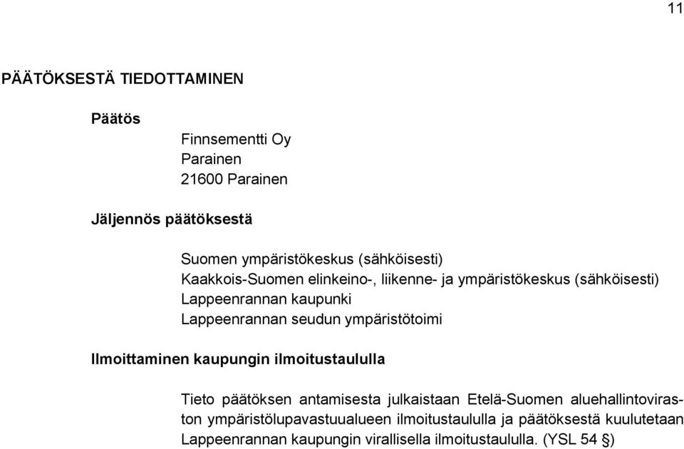 ympäristötoimi Ilmoittaminen kaupungin ilmoitustaululla Tieto päätöksen antamisesta julkaistaan Etelä-Suomen