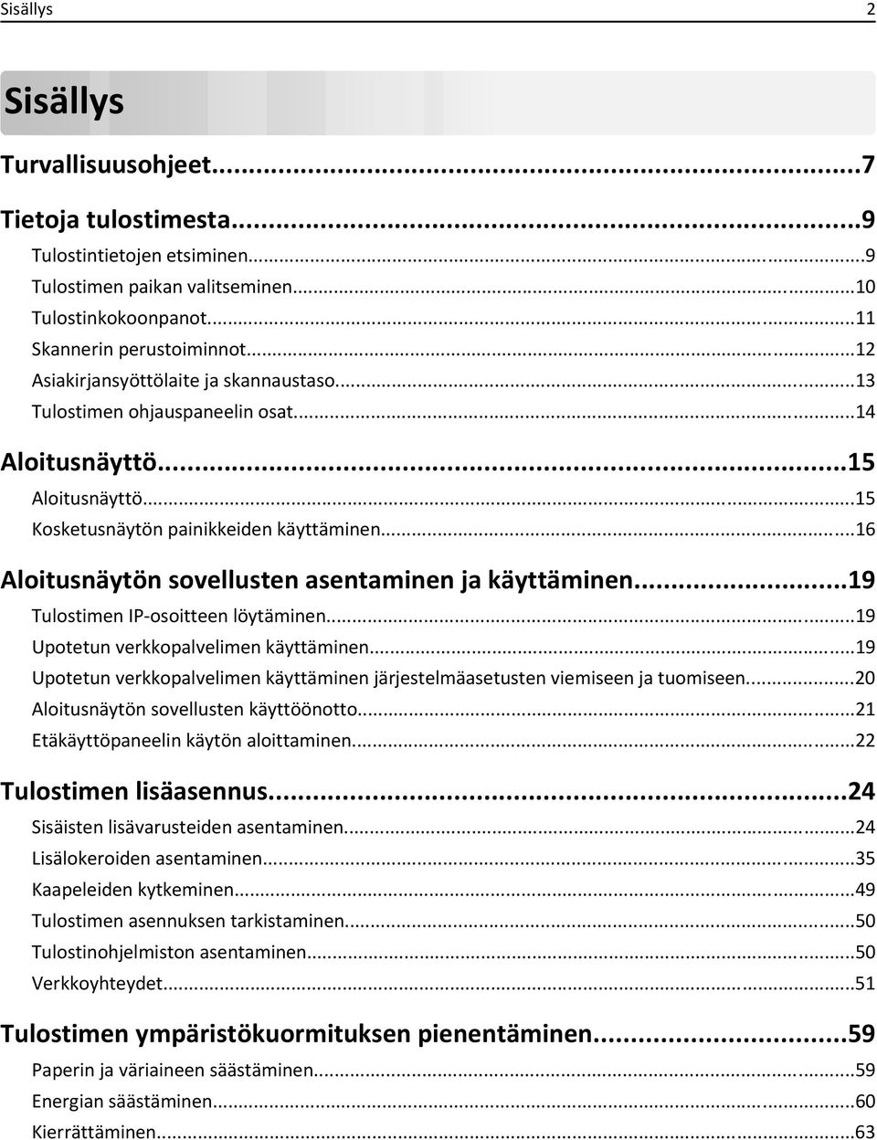 ..16 Aloitusnäytön sovellusten asentaminen ja käyttäminen...19 Tulostimen IP-osoitteen löytäminen...19 Upotetun verkkopalvelimen käyttäminen.