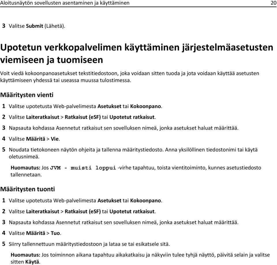 käyttämiseen yhdessä tai useassa muussa tulostimessa. Määritysten vienti 1 Valitse upotetusta Web-palvelimesta Asetukset tai Kokoonpano.