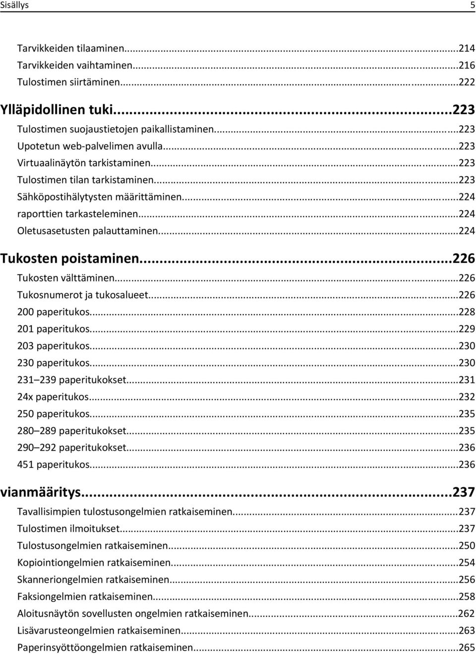 ..224 Oletusasetusten palauttaminen...224 Tukosten poistaminen...226 Tukosten välttäminen...226 Tukosnumerot ja tukosalueet...226 200 paperitukos...228 201 paperitukos...229 203 paperitukos.