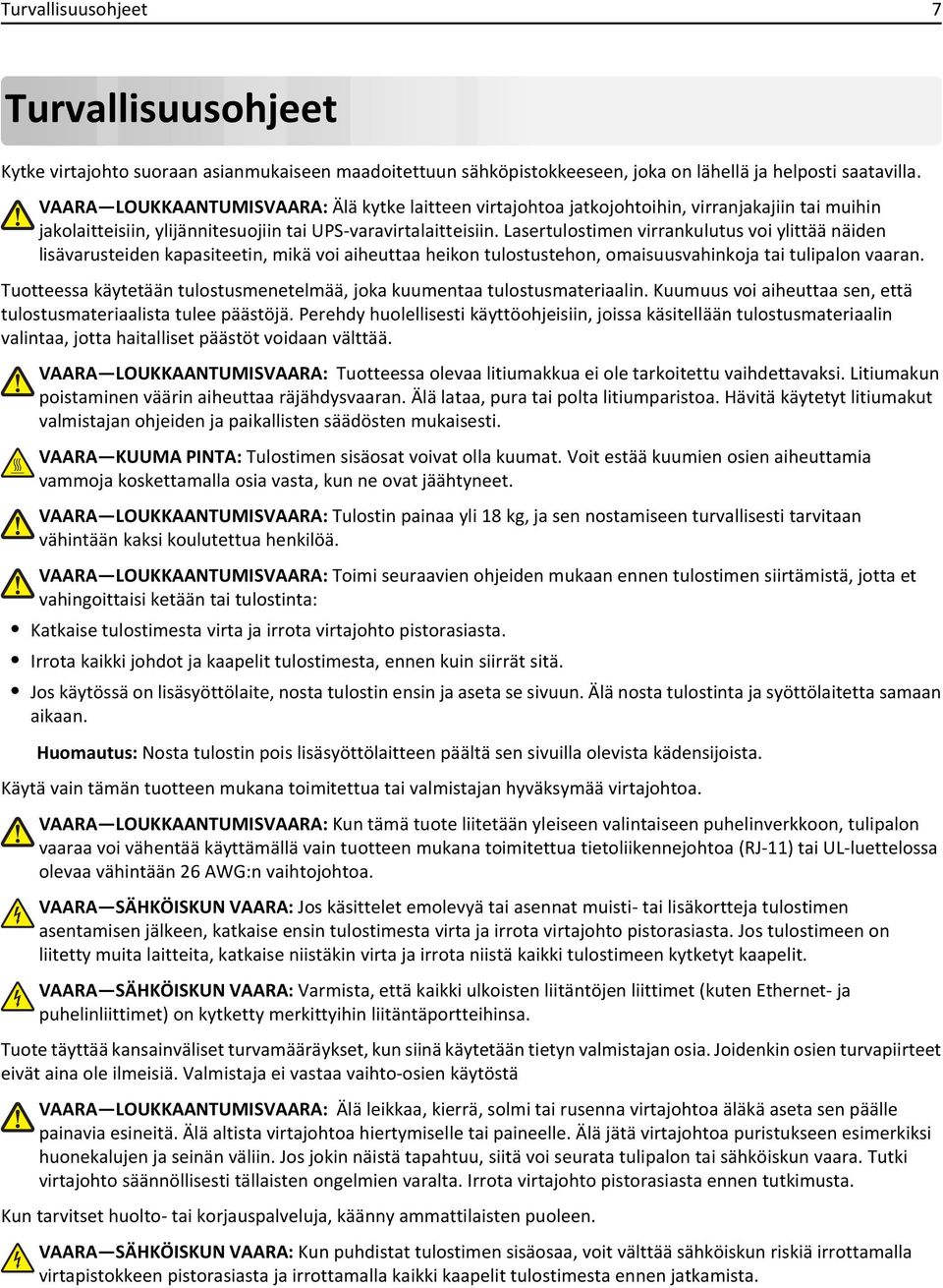 Lasertulostimen virrankulutus voi ylittää näiden lisävarusteiden kapasiteetin, mikä voi aiheuttaa heikon tulostustehon, omaisuusvahinkoja tai tulipalon vaaran.