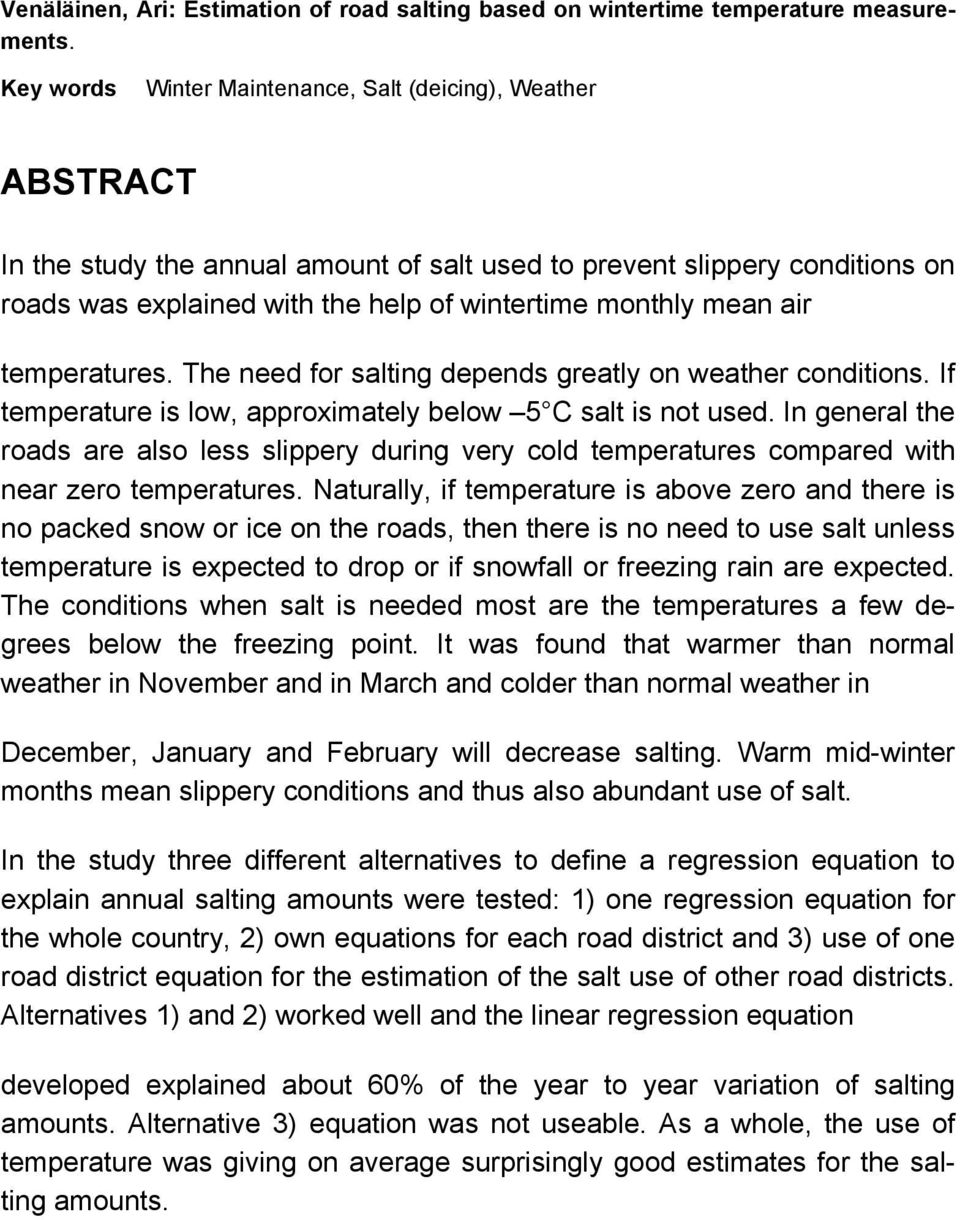 mean air temperatures. The need for salting depends greatly on weather conditions. If temperature is low, approximately below 5 C salt is not used.