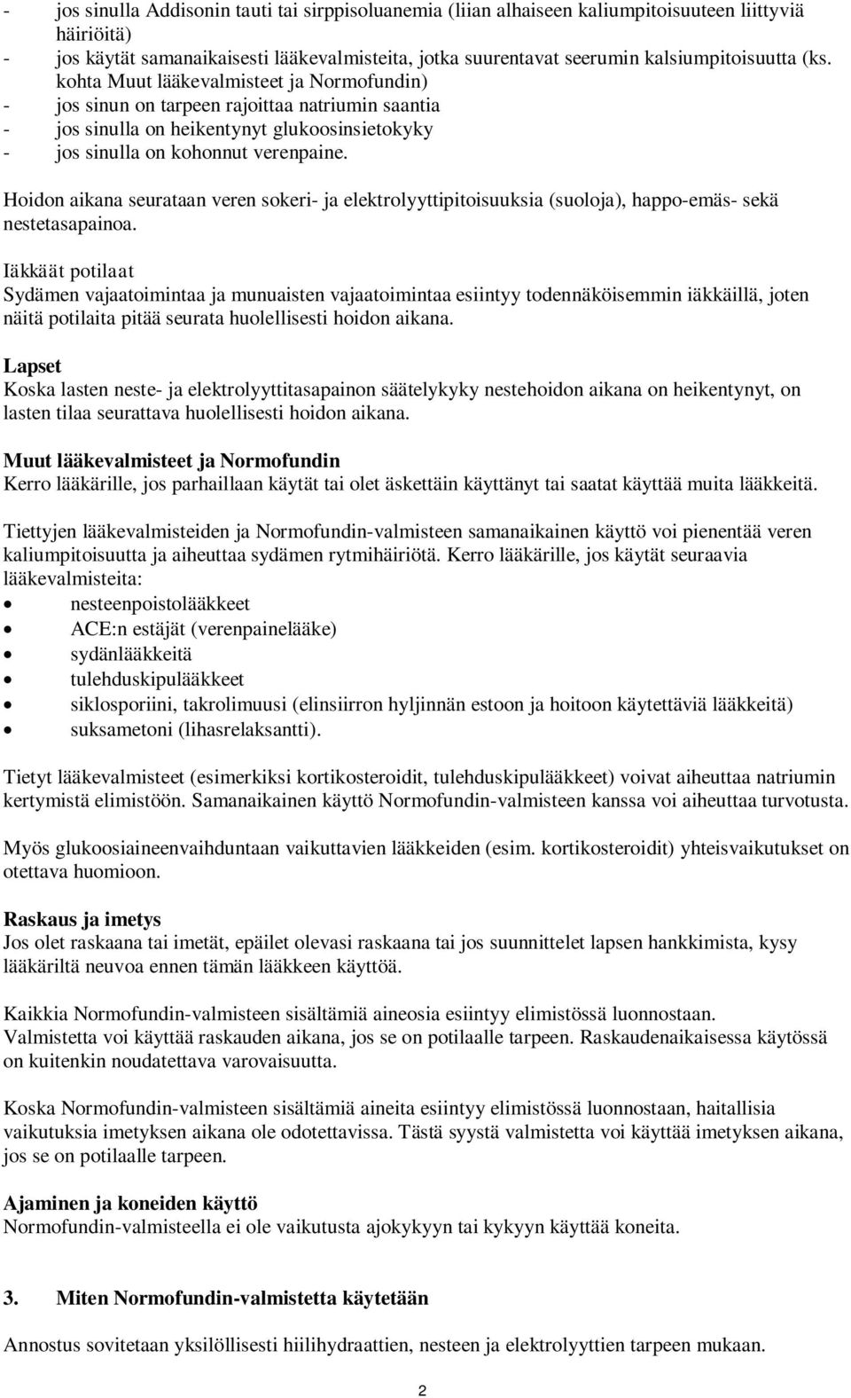 kohta Muut lääkevalmisteet ja Normofundin) - jos sinun on tarpeen rajoittaa natriumin saantia - jos sinulla on heikentynyt glukoosinsietokyky - jos sinulla on kohonnut verenpaine.