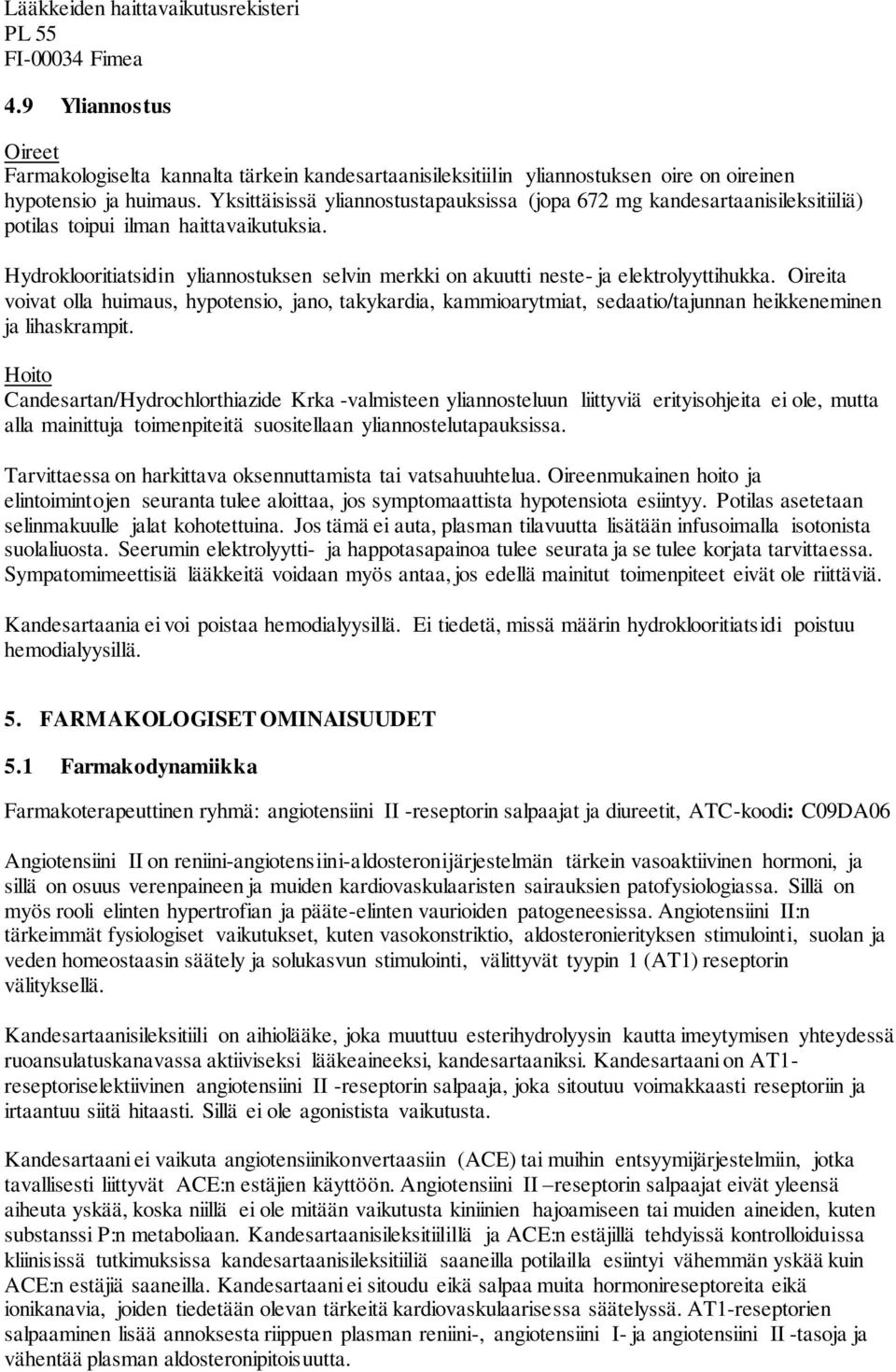 Hydroklooritiatsidin yliannostuksen selvin merkki on akuutti neste- ja elektrolyyttihukka.