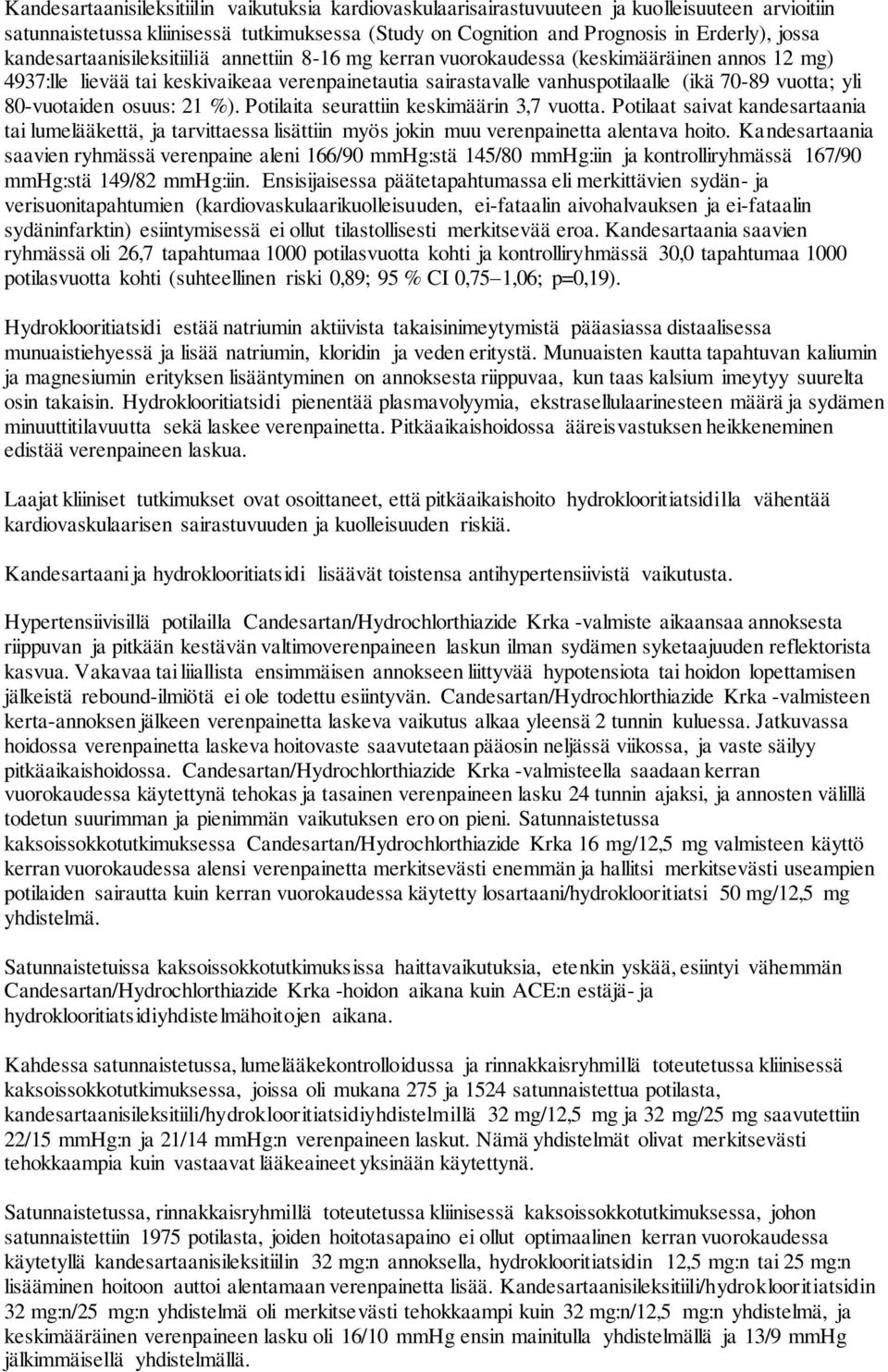 80-vuotaiden osuus: 21 %). Potilaita seurattiin keskimäärin 3,7 vuotta. Potilaat saivat kandesartaania tai lumelääkettä, ja tarvittaessa lisättiin myös jokin muu verenpainetta alentava hoito.