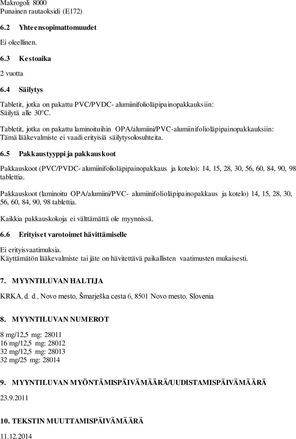 Tabletit, jotka on pakattu laminoituihin OPA/alumiini/PVC-alumiinifolioläpipainopakkauksiin: Tämä lääkevalmiste ei vaadi erityisiä säilytysolosuhteita. 6.