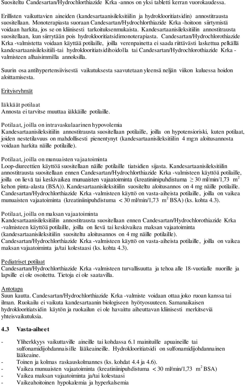 Monoterapiasta suoraan Candesartan/Hydrochlorthiazide Krka -hoitoon siirtymistä voidaan harkita, jos se on kliinisesti tarkoituksenmukaista.