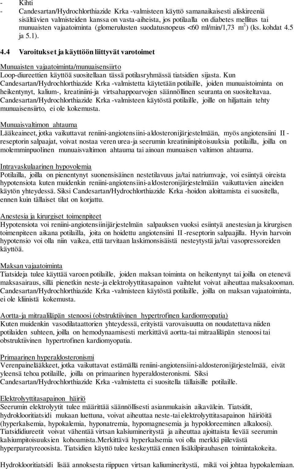 5 ja 5.1). 4.4 Varoitukset ja käyttöön liittyvät varotoimet Munuaisten vajaatoiminta/munuaisensiirto Loop-diureettien käyttöä suositellaan tässä potilasryhmässä tiatsidien sijasta.