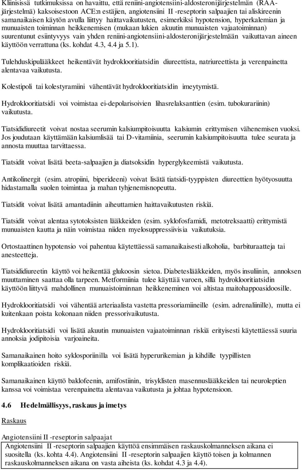 esiintyvyys vain yhden reniini-angiotensiini-aldosteronijärjestelmään vaikuttavan aineen käyttöön verrattuna (ks. kohdat 4.3, 4.4 ja 5.1).