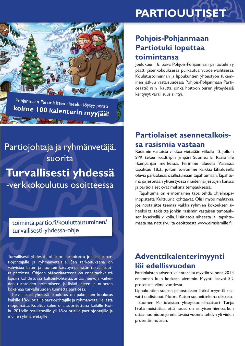 Pohjanmaan Partiolaisten alueelta löytyy peräti kolme 100 kalenterin myyjää! Partiojohtaja ja ryhmänvetäjä, suorita Turvallisesti yhdessä -verkkokoulutus osoitteessa toiminta.partio.