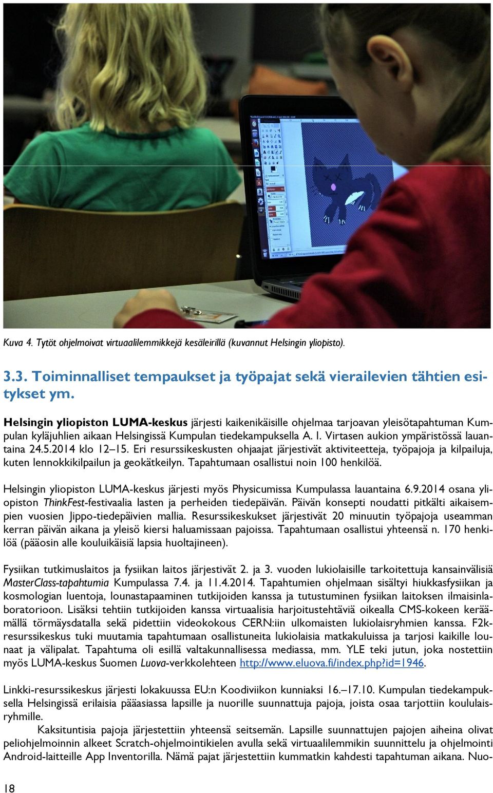 Virtasen aukion ympäristössä lauantaina 24.5.2014 klo 12 15. Eri resurssikeskusten ohjaajat järjestivät aktiviteetteja, työpajoja ja kilpailuja, kuten lennokkikilpailun ja geokätkeilyn.