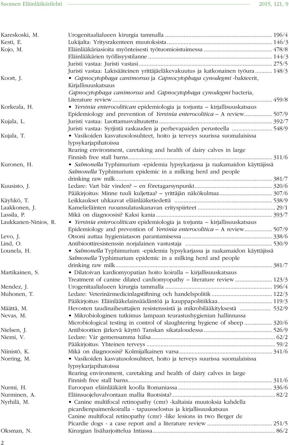 Capnocytophaga canimorsus ja Capnocytophaga cynodegmi -bakteerit, Kirjallisuuskatsaus Capnocytophaga canimorsus and Capnocytophaga cynodegmi bacteria, Literature review... 459/8 Korkeala, H.