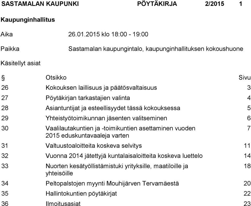 2015 klo 18:00-19:00 Paikka Sastamalan kaupungintalo, kaupunginhallituksen kokoushuone Käsitellyt asiat Otsikko Sivu 26 Kokouksen laillisuus ja päätösvaltaisuus 3 27 Pöytäkirjan