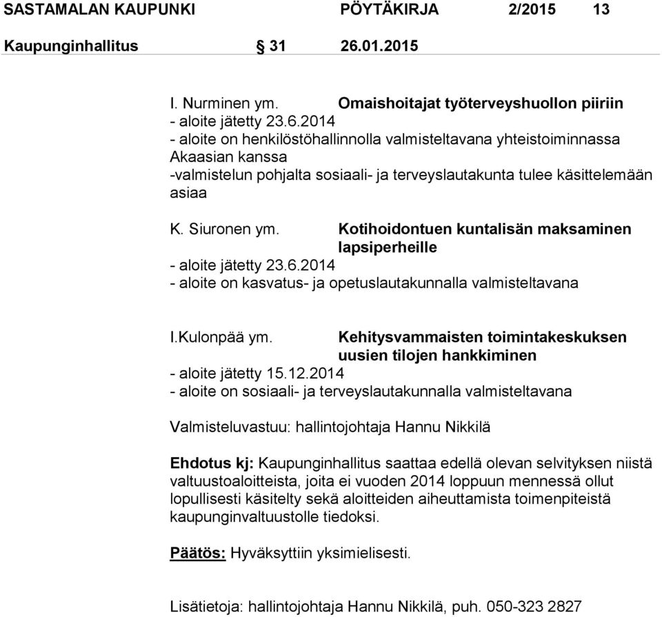 2014 - aloite on henkilöstöhallinnolla valmisteltavana yhteistoiminnassa Akaasian kanssa -valmistelun pohjalta sosiaali- ja terveyslautakunta tulee kä sit te le mään asiaa K. Siuronen ym.