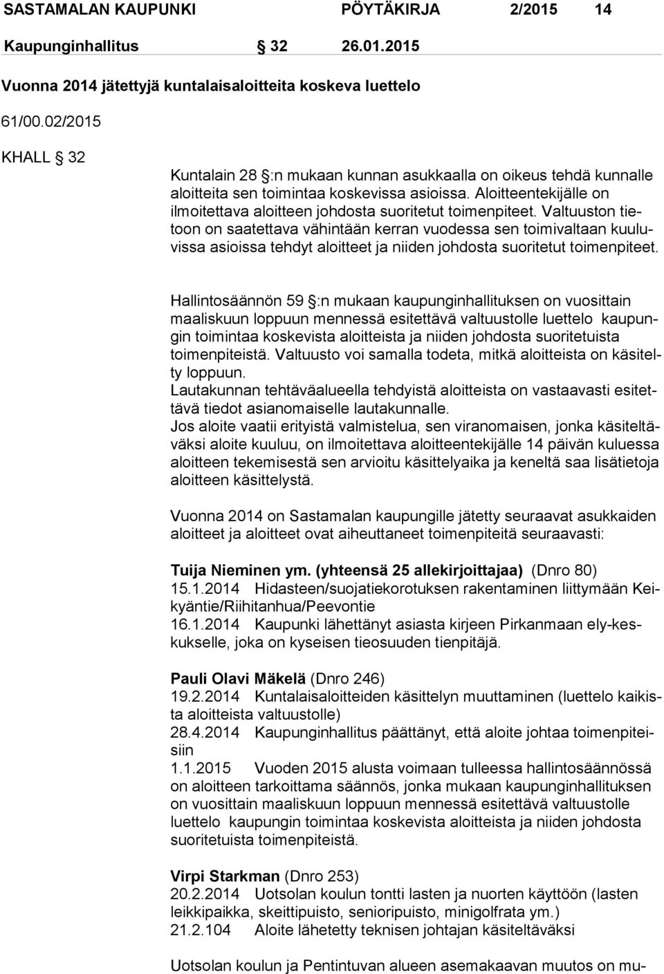 Aloitteentekijälle on ilmoitettava aloitteen johdosta suoritetut toimenpiteet.