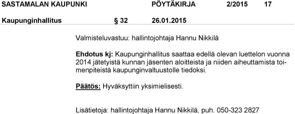 2015 Valmisteluvastuu: hallintojohtaja Hannu Nikkilä Ehdotus kj: Kaupunginhallitus saattaa edellä