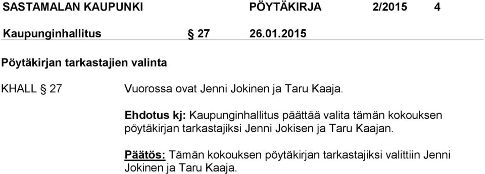 2015 Pöytäkirjan tarkastajien valinta KHALL 27 Vuorossa ovat Jenni Jokinen ja Taru Kaaja.