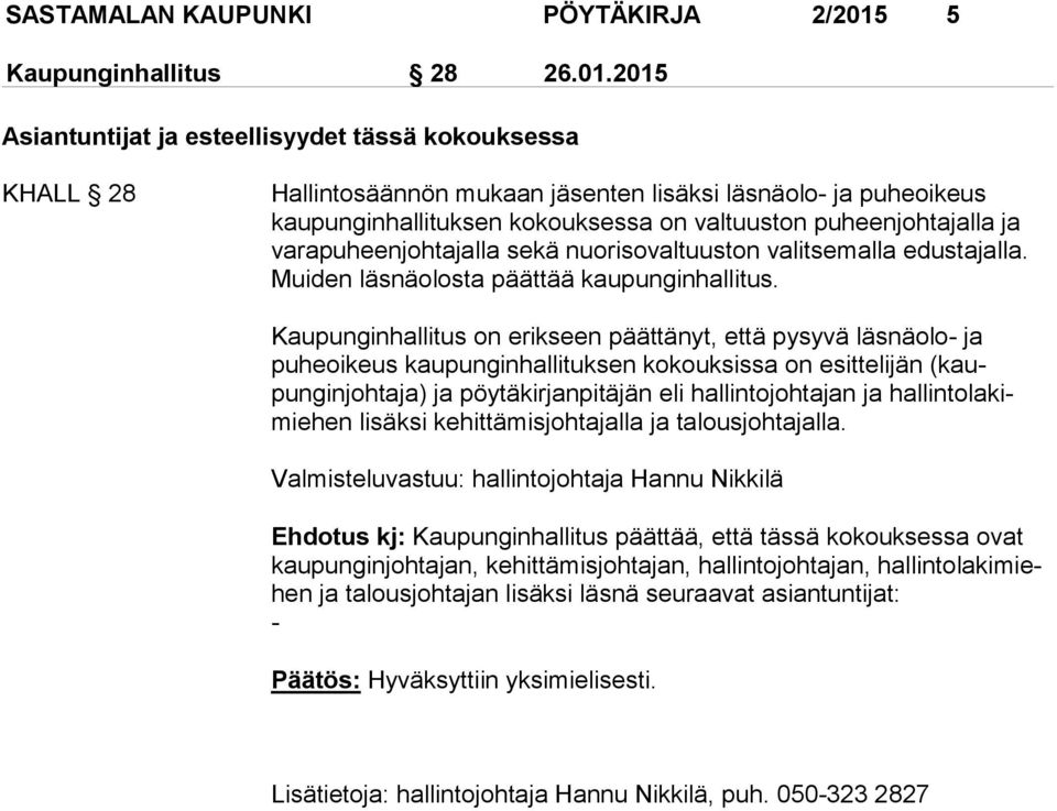 2015 Asiantuntijat ja esteellisyydet tässä kokouksessa KHALL 28 Hallintosäännön mukaan jäsenten lisäksi läsnäolo- ja puheoikeus kaupunginhallituksen kokouksessa on valtuuston puheenjohtajalla ja