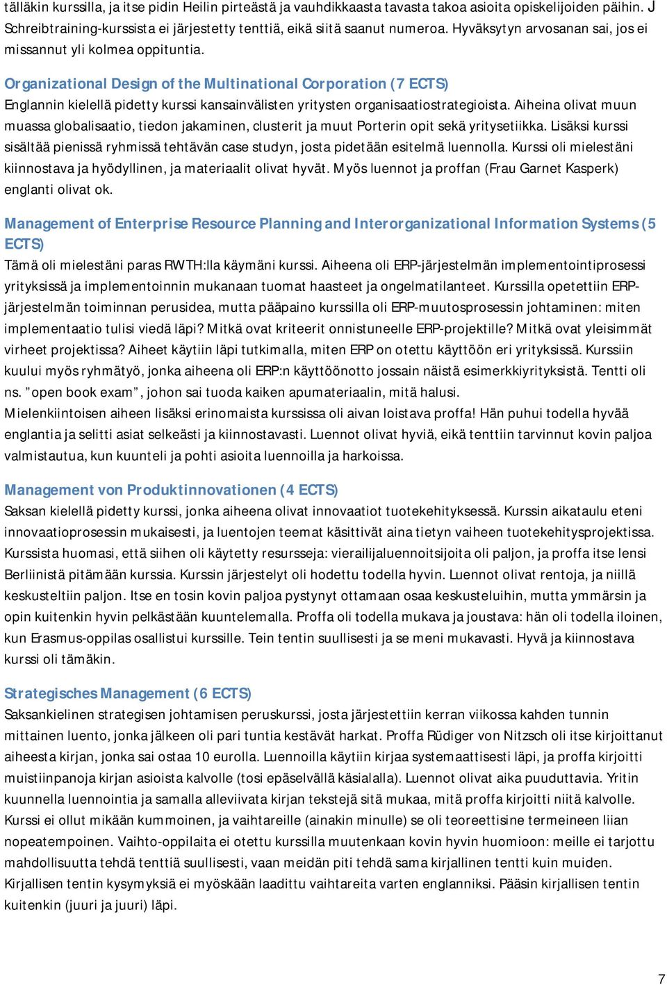 Organizational Design of the Multinational Corporation (7 ECTS) Englannin kielellä pidetty kurssi kansainvälisten yritysten organisaatiostrategioista.