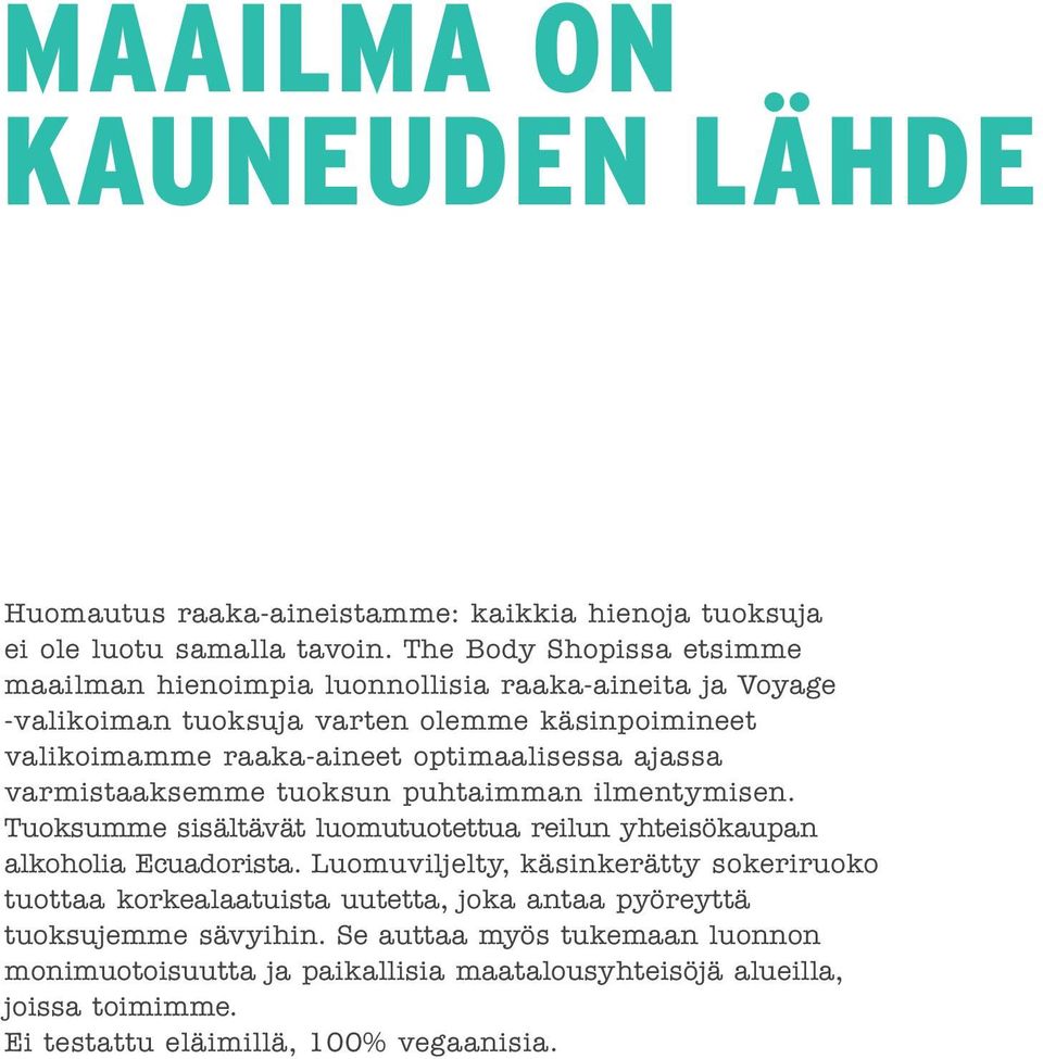 optimaalisessa ajassa varmistaaksemme tuoksun puhtaimman ilmentymisen. Tuoksumme sisältävät luomutuotettua reilun yhteisökaupan alkoholia Ecuadorista.