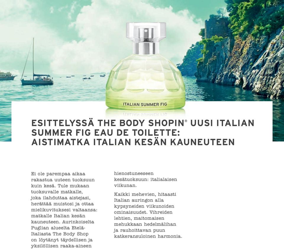 Aurinkoiselta Puglian alueelta Etelä- Italiasta The Body Shop on löytänyt täydellisen ja yksilöllisen raaka-aineen hienostuneeseen kesätuoksuun: italialaisen viikunan.