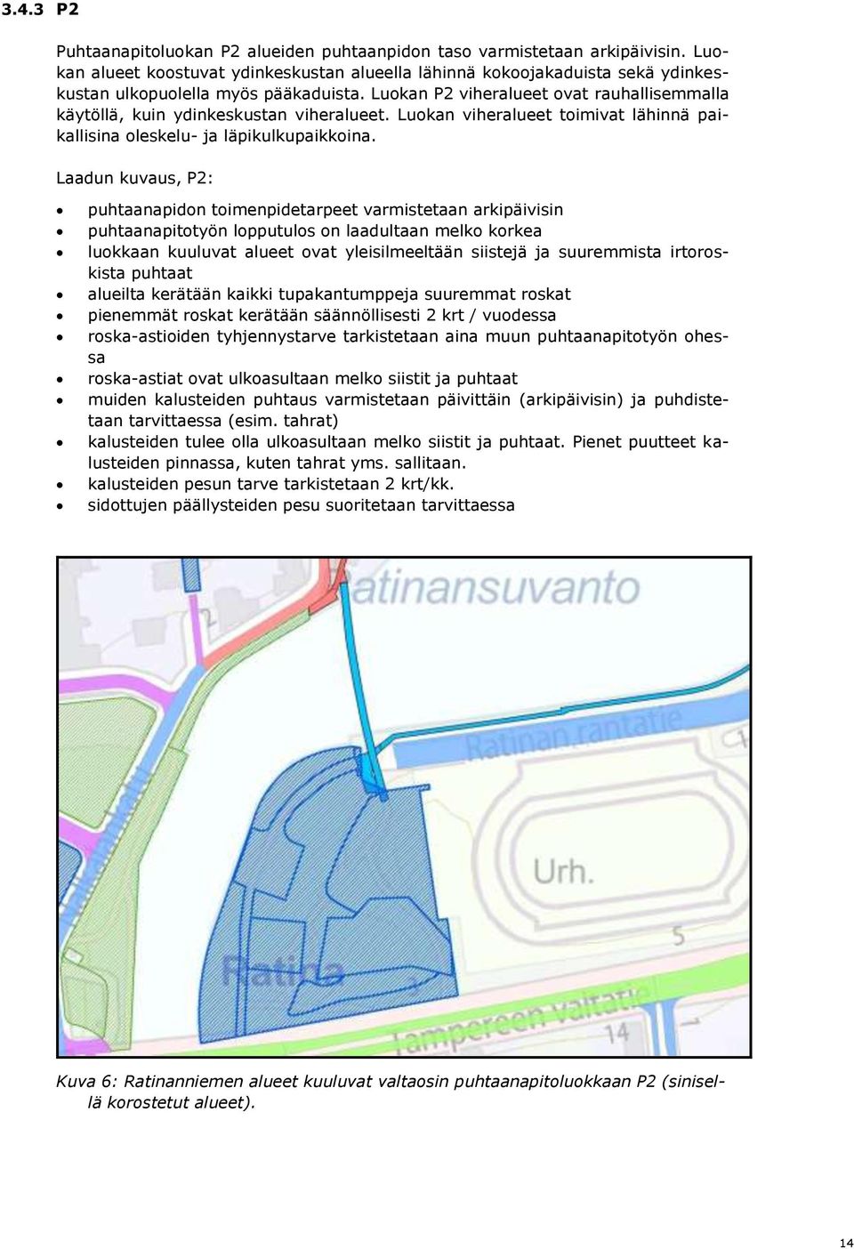 Luokan P2 viheralueet ovat rauhallisemmalla käytöllä, kuin ydinkeskustan viheralueet. Luokan viheralueet toimivat lähinnä paikallisina oleskelu- ja läpikulkupaikkoina.