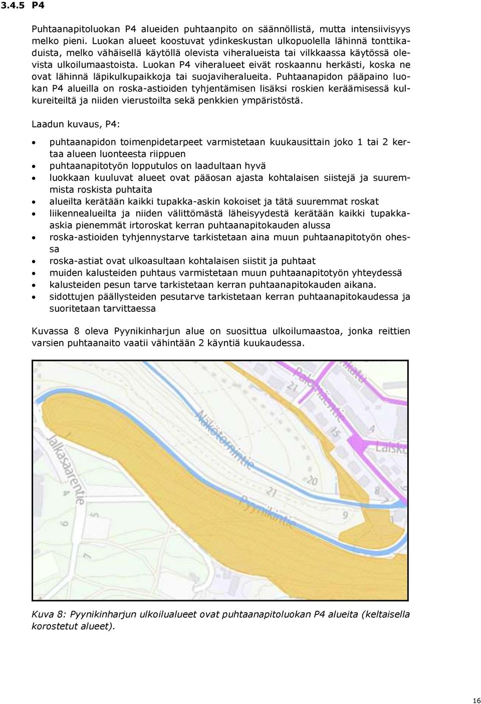 Luokan P4 viheralueet eivät roskaannu herkästi, koska ne ovat lähinnä läpikulkupaikkoja tai suojaviheralueita.