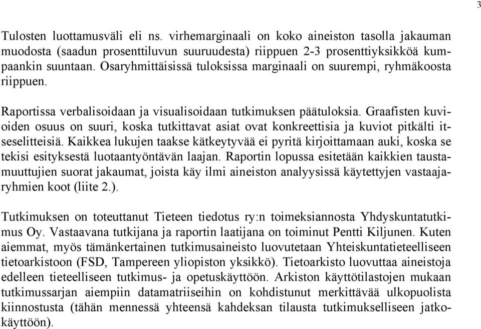 Graafisten kuvioiden osuus on suuri, koska tutkittavat asiat ovat konkreettisia ja kuviot pitkälti itseselitteisiä.