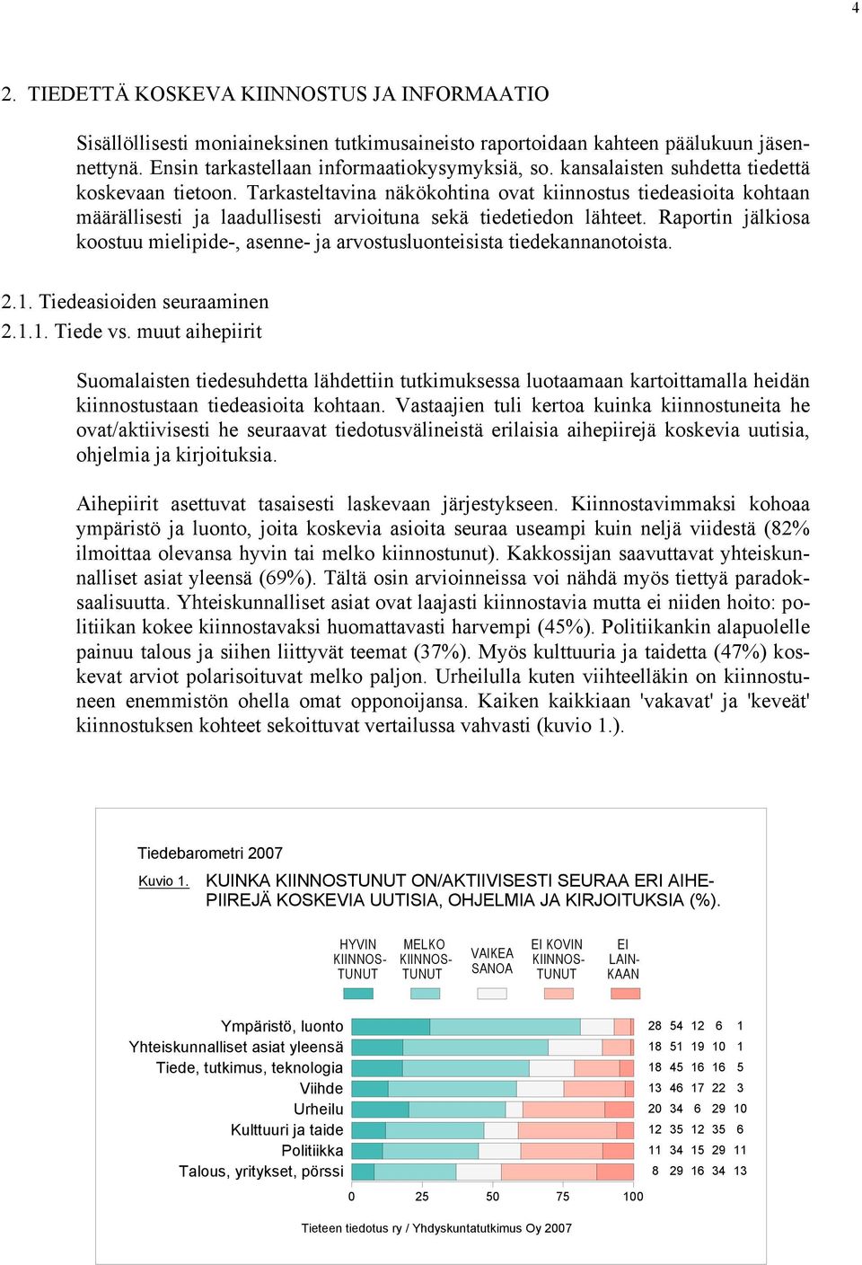 Raportin jälkiosa koostuu mielipide-, asenne- ja arvostusluonteisista tiedekannanotoista... Tiedeasioiden seuraaminen... Tiede vs.