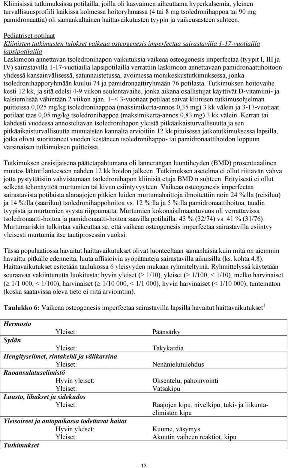 Pediatriset potilaat Kliinisten tutkimusten tulokset vaikeaa osteogenesis imperfectaa sairastavilla 1-17-vuotiailla lapsipotilailla Laskimoon annettavan tsoledronihapon vaikutuksia vaikeaa