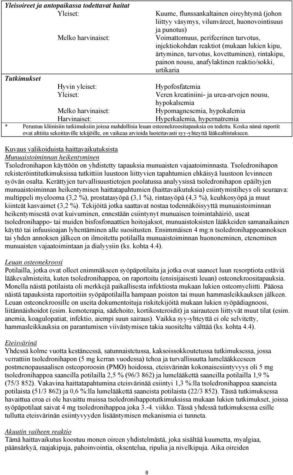 Hypofosfatemia Yleiset: Veren kreatiniini- ja urea-arvojen nousu, hypokalsemia Melko harvinaiset: Hypomagnesemia, hypokalemia Harvinaiset: Hyperkalemia, hypernatremia * Perustuu kliinisiin