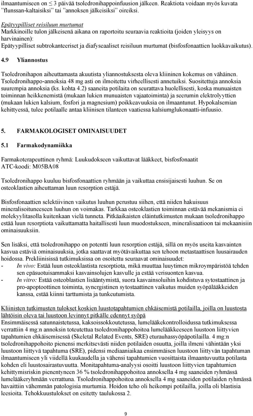 reisiluun murtumat (bisfosfonaattien luokkavaikutus). 4.9 Yliannostus Tsoledronihapon aiheuttamasta akuutista yliannostuksesta oleva kliininen kokemus on vähäinen.