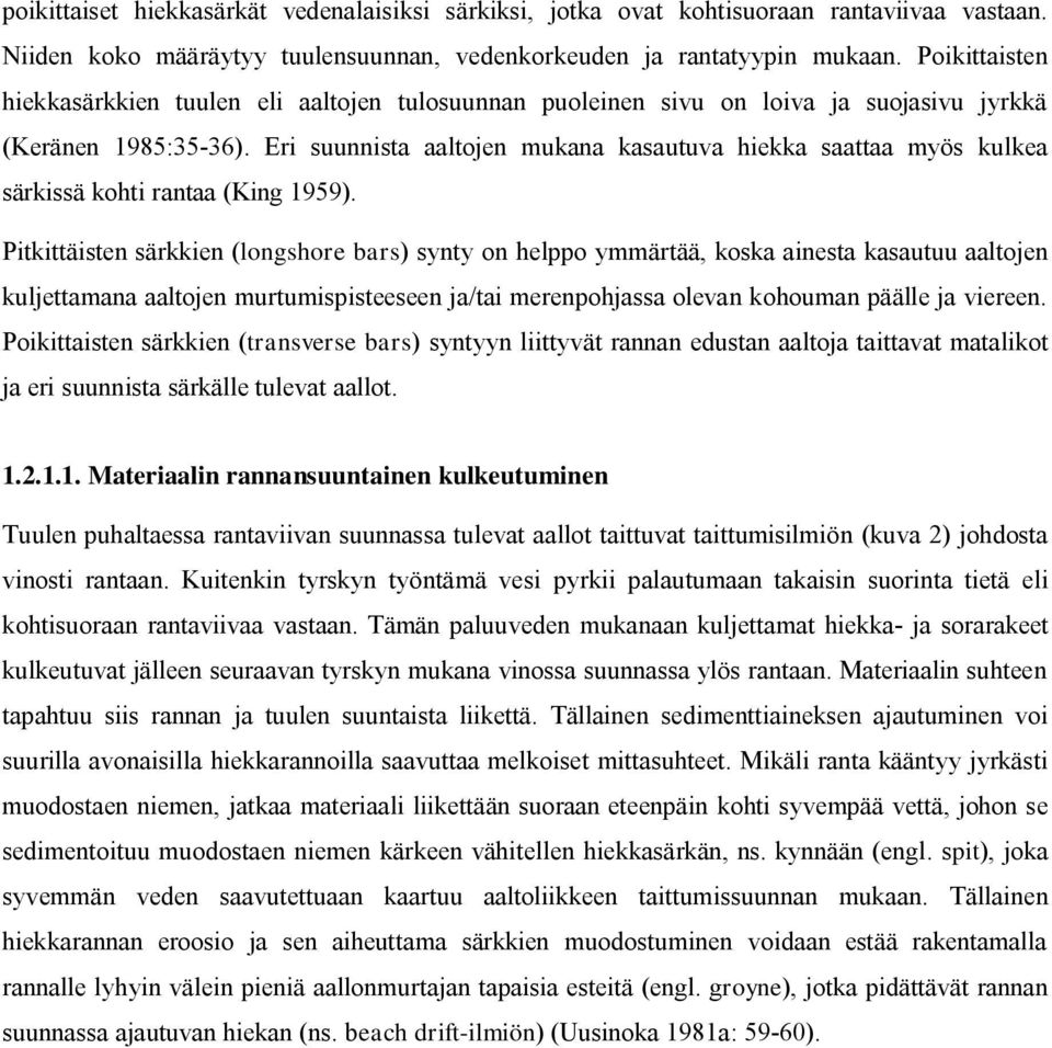 Eri suunnista aaltojen mukana kasautuva hiekka saattaa myös kulkea särkissä kohti rantaa (King 1959).