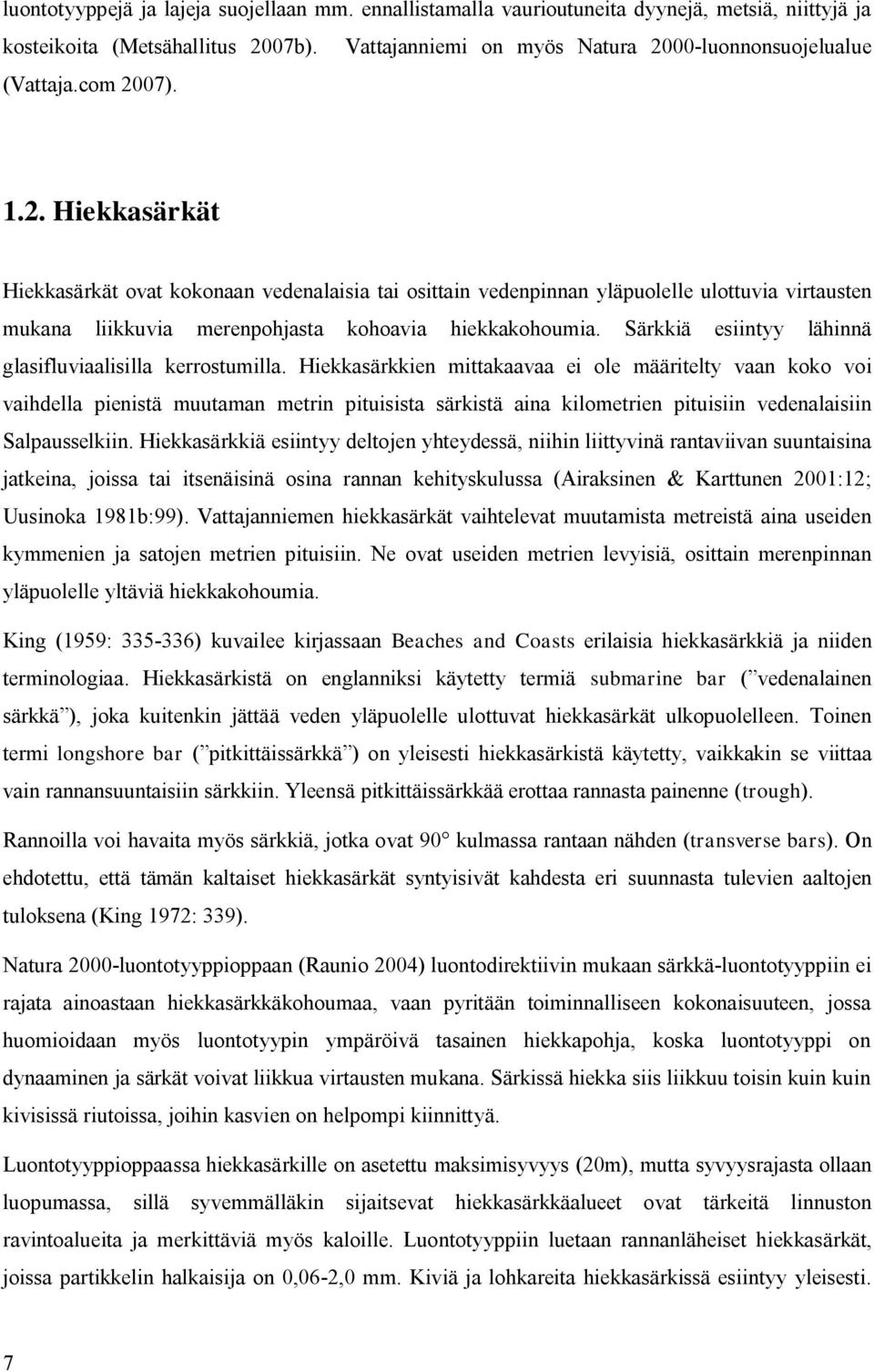 Särkkiä esiintyy lähinnä glasifluviaalisilla kerrostumilla.