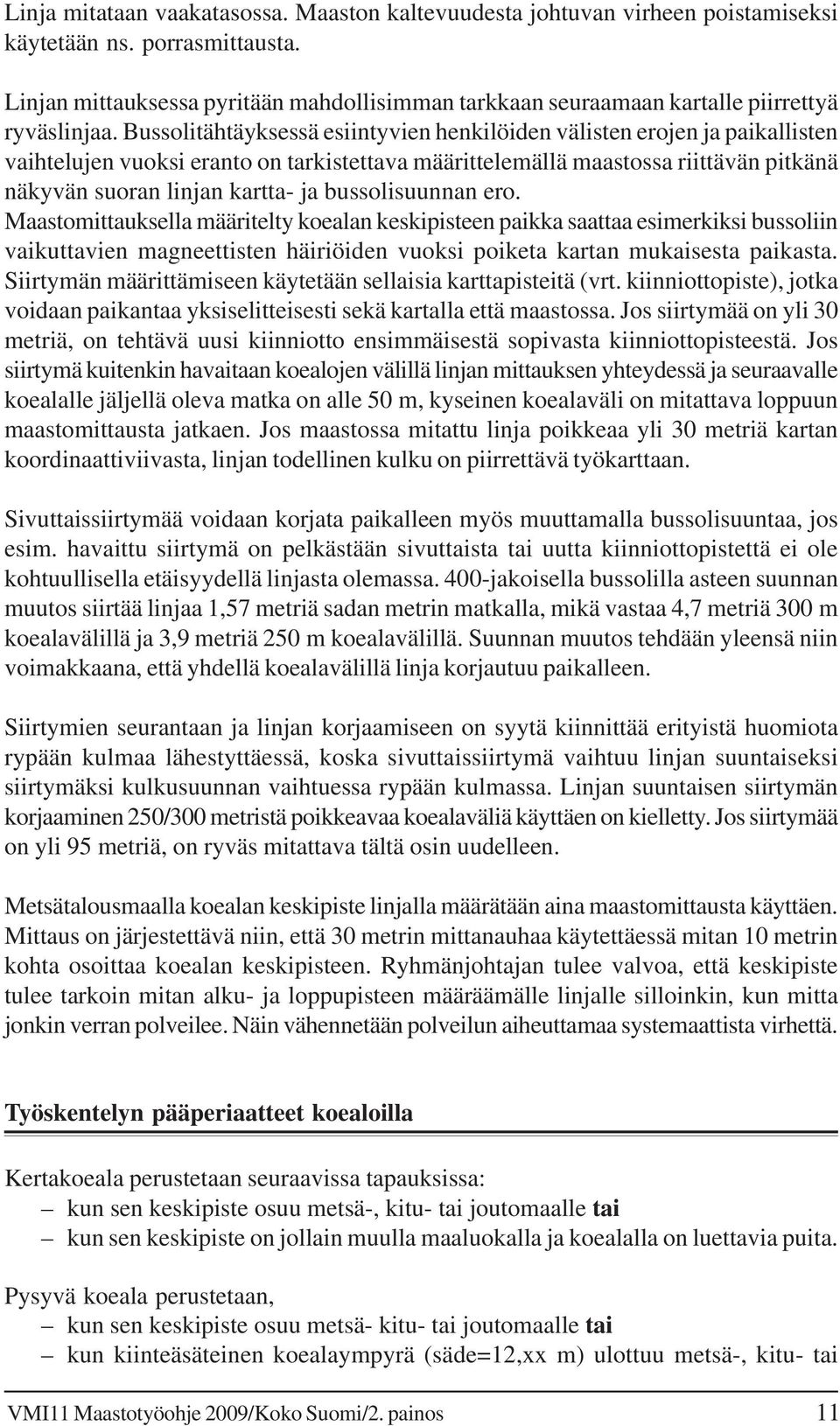 Bussolitähtäyksessä esiintyvien henkilöiden välisten erojen ja paikallisten vaihtelujen vuoksi eranto on tarkistettava määrittelemällä maastossa riittävän pitkänä näkyvän suoran linjan kartta- ja