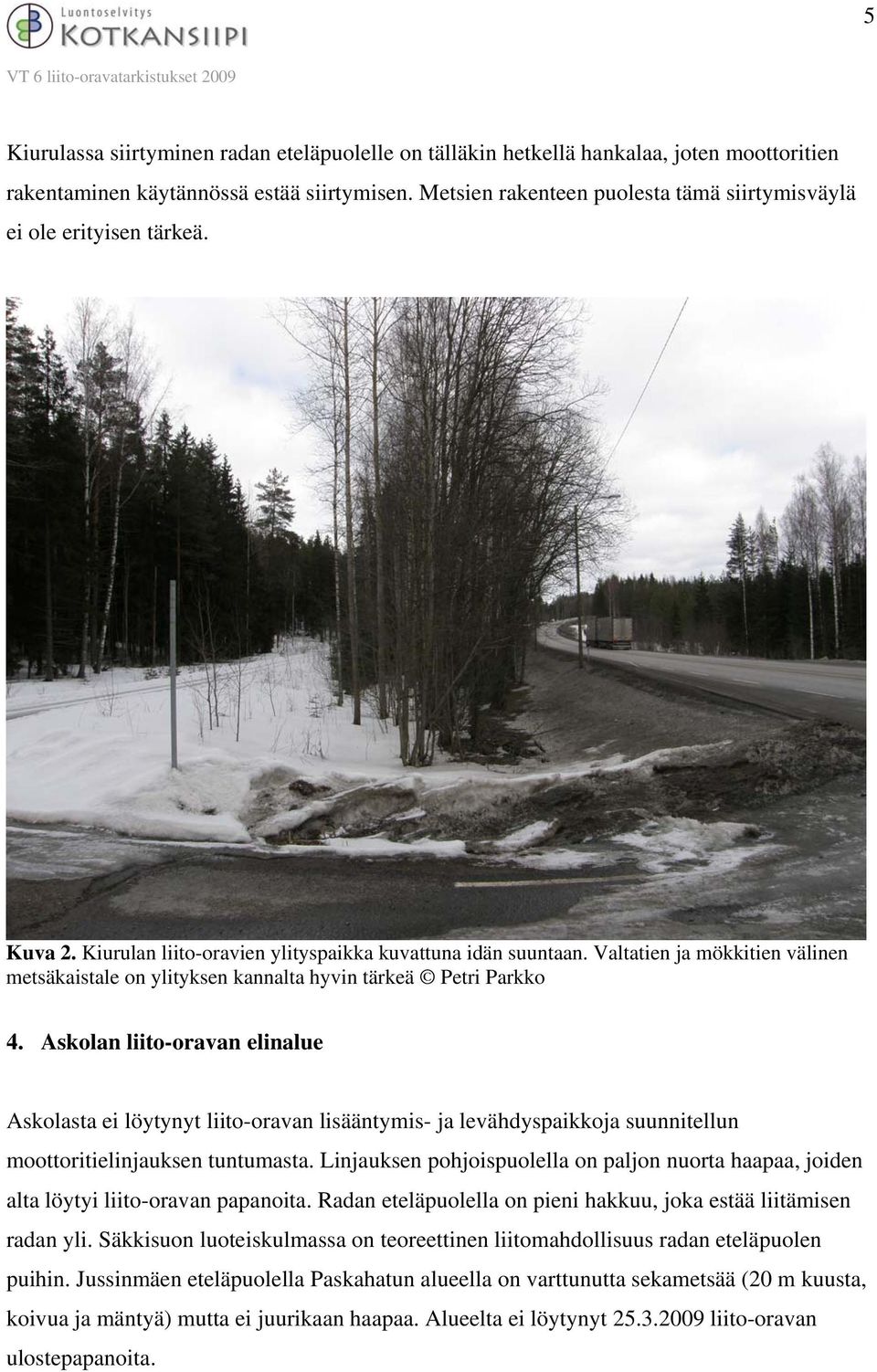 Valtatien ja mökkitien välinen metsäkaistale on ylityksen kannalta hyvin tärkeä Petri Parkko 4.