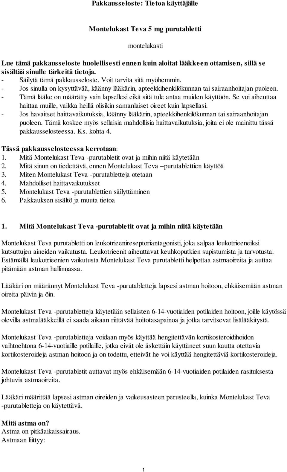 - Tämä lääke on määrätty vain lapsellesi eikä sitä tule antaa muiden käyttöön. Se voi aiheuttaa haittaa muille, vaikka heillä olisikin samanlaiset oireet kuin lapsellasi.