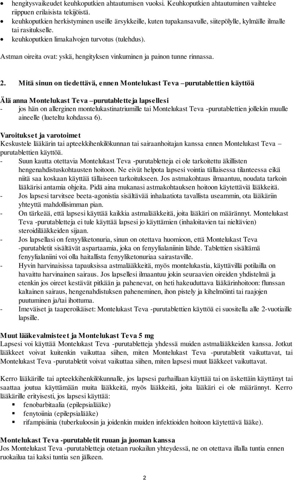 Astman oireita ovat: yskä, hengityksen vinkuminen ja painon tunne rinnassa. 2.