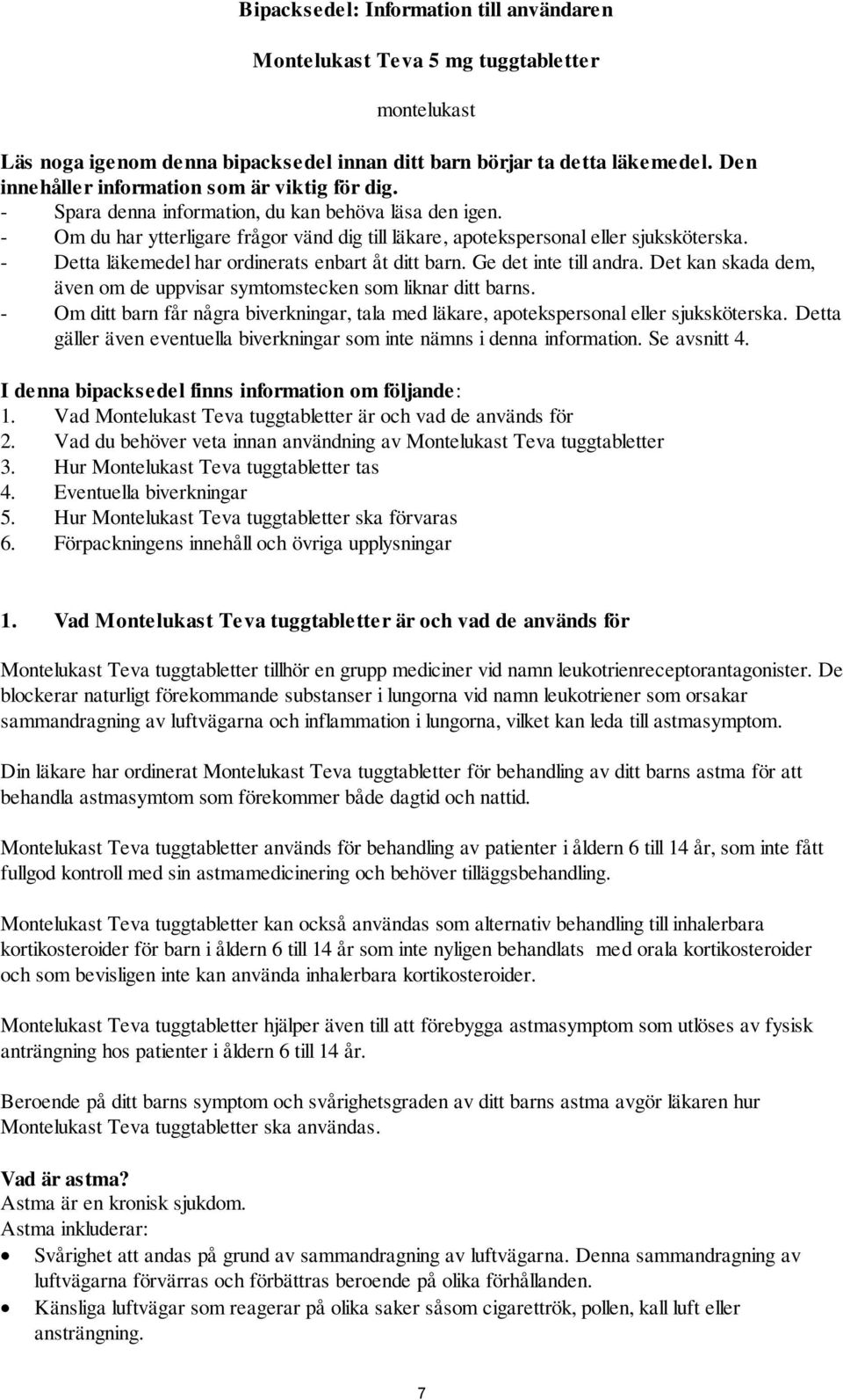 - Detta läkemedel har ordinerats enbart åt ditt barn. Ge det inte till andra. Det kan skada dem, även om de uppvisar symtomstecken som liknar ditt barns.