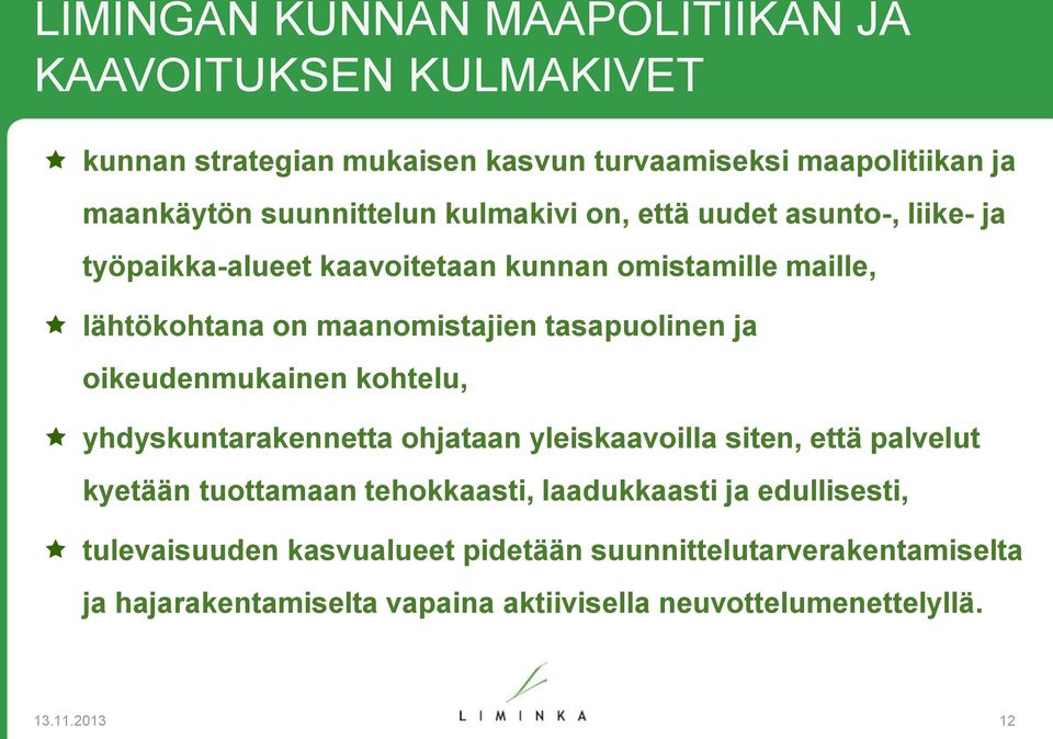 oikeudenmukainen kohtelu, yhdyskuntarakennetta ohjataan yleiskaavoilla siten, että palvelut kyetään tuottamaan tehokkaasti, laadukkaasti ja