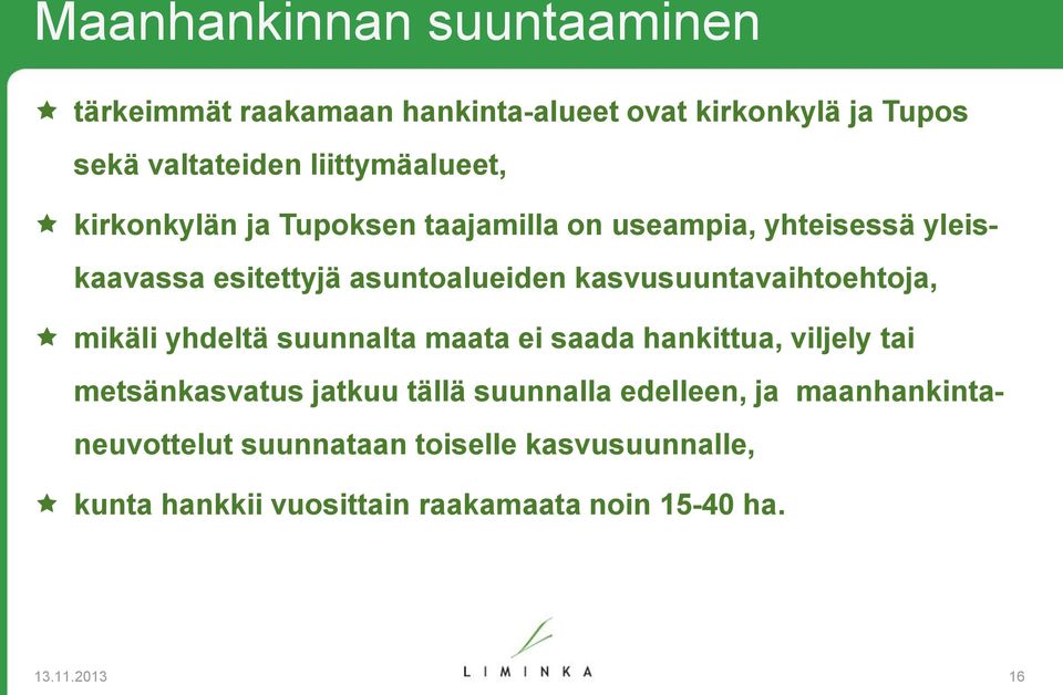 kasvusuuntavaihtoehtoja, mikäli yhdeltä suunnalta maata ei saada hankittua, viljely tai metsänkasvatus jatkuu tällä