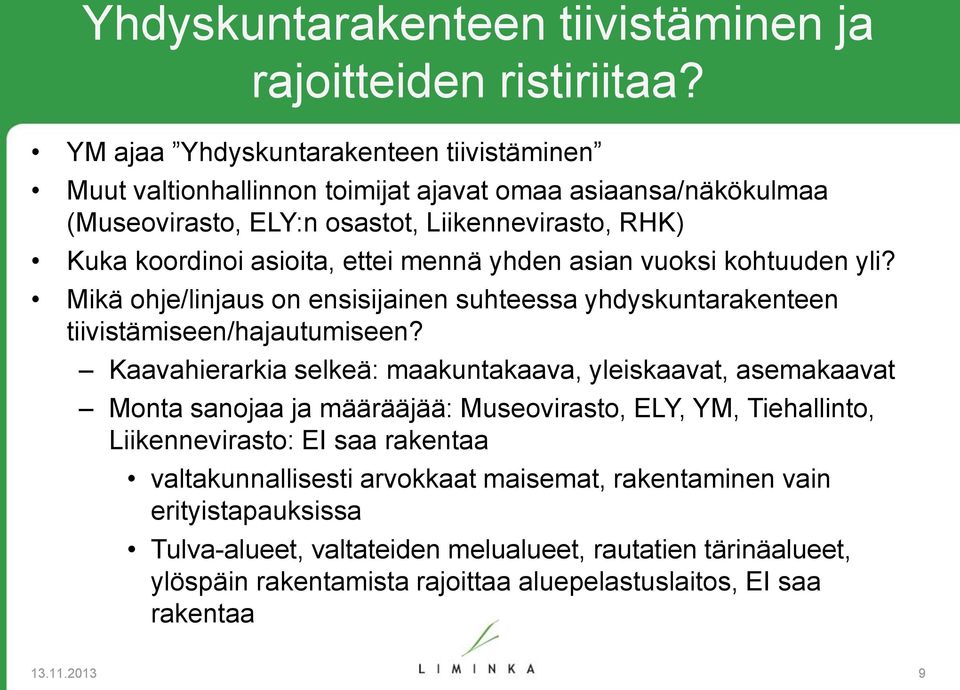 mennä yhden asian vuoksi kohtuuden yli? Mikä ohje/linjaus on ensisijainen suhteessa yhdyskuntarakenteen tiivistämiseen/hajautumiseen?