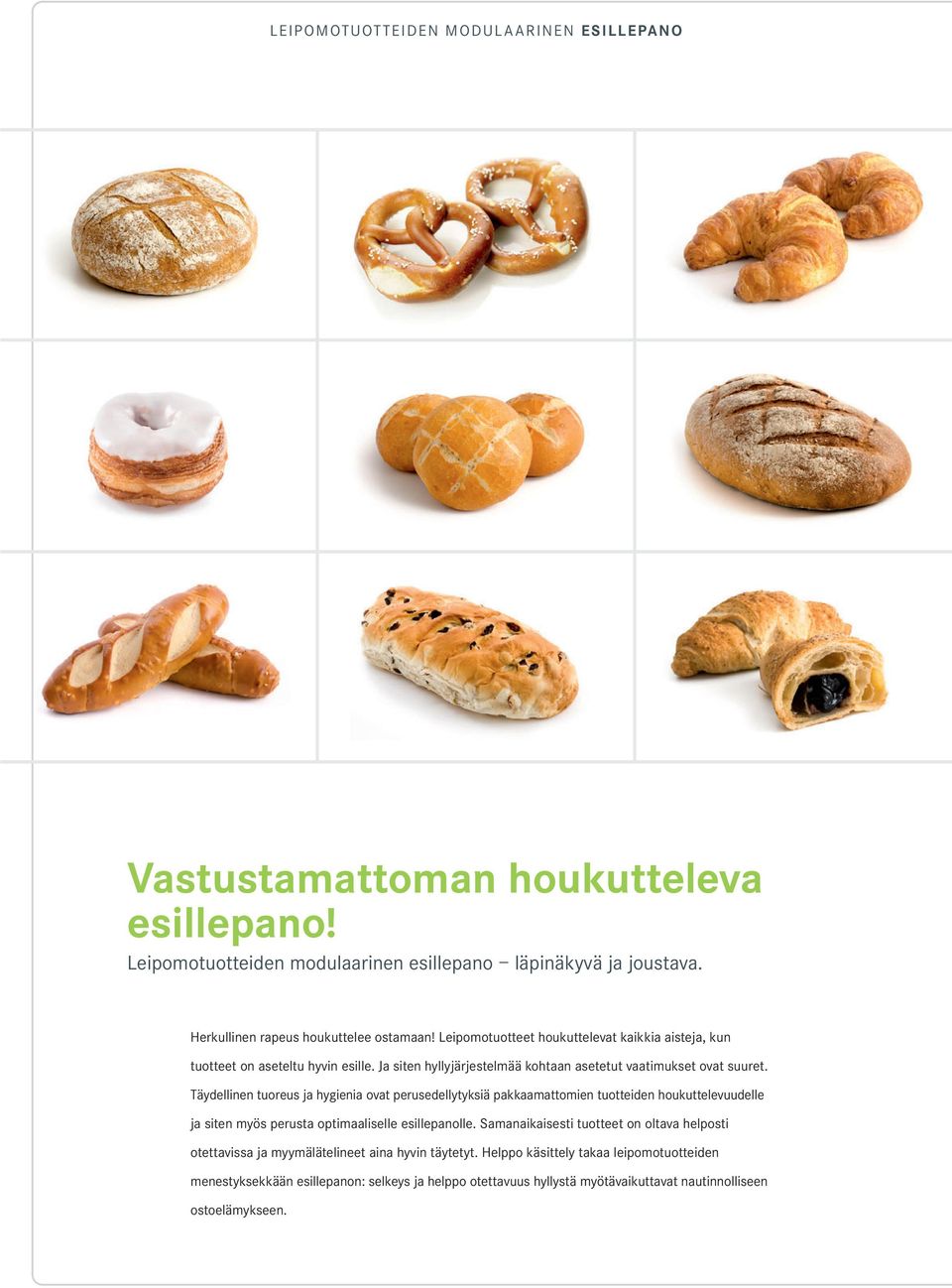 Ja siten hyllyjärjestelmää kohtaan asetetut vaatimukset ovat suuret.