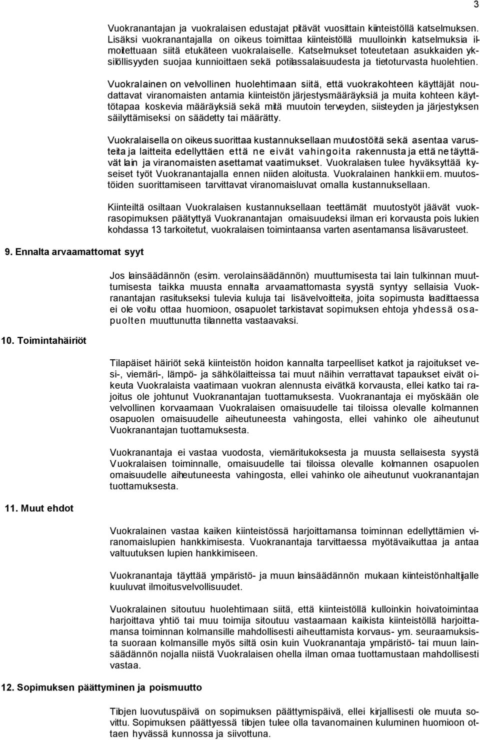 Katselmukset toteutetaan asukkaiden yksilöllisyyden suojaa kunnioittaen sekä potilassalaisuudesta ja tietoturvasta huolehtien.
