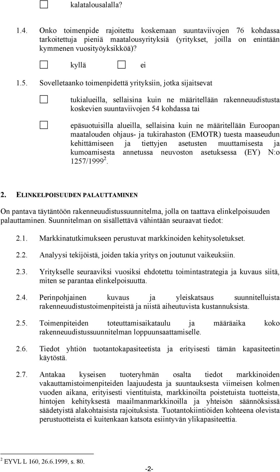 ne määritellään Euroopan maatalouden ohjaus- ja tukirahaston (EMOTR) tuesta maaseudun kehittämiseen ja tiettyjen asetusten muuttamisesta ja kumoamisesta annetussa neuvoston asetuksessa (EY) N:o