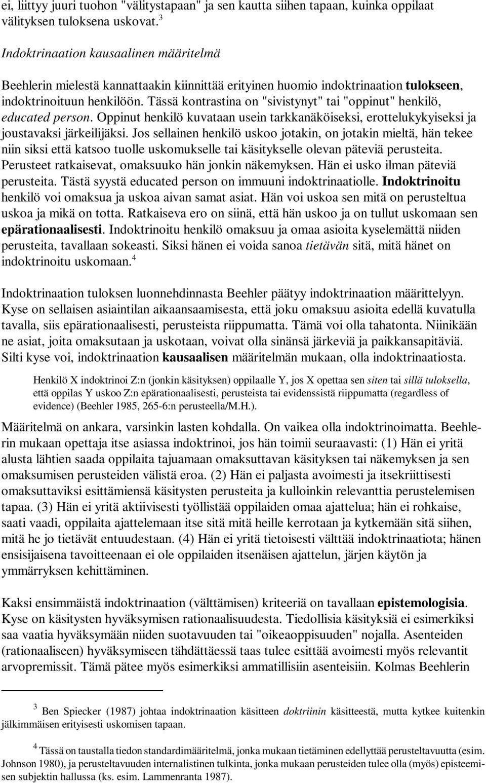 Tässä kontrastina on "sivistynyt" tai "oppinut" henkilö, educated person. Oppinut henkilö kuvataan usein tarkkanäköiseksi, erottelukykyiseksi ja joustavaksi järkeilijäksi.