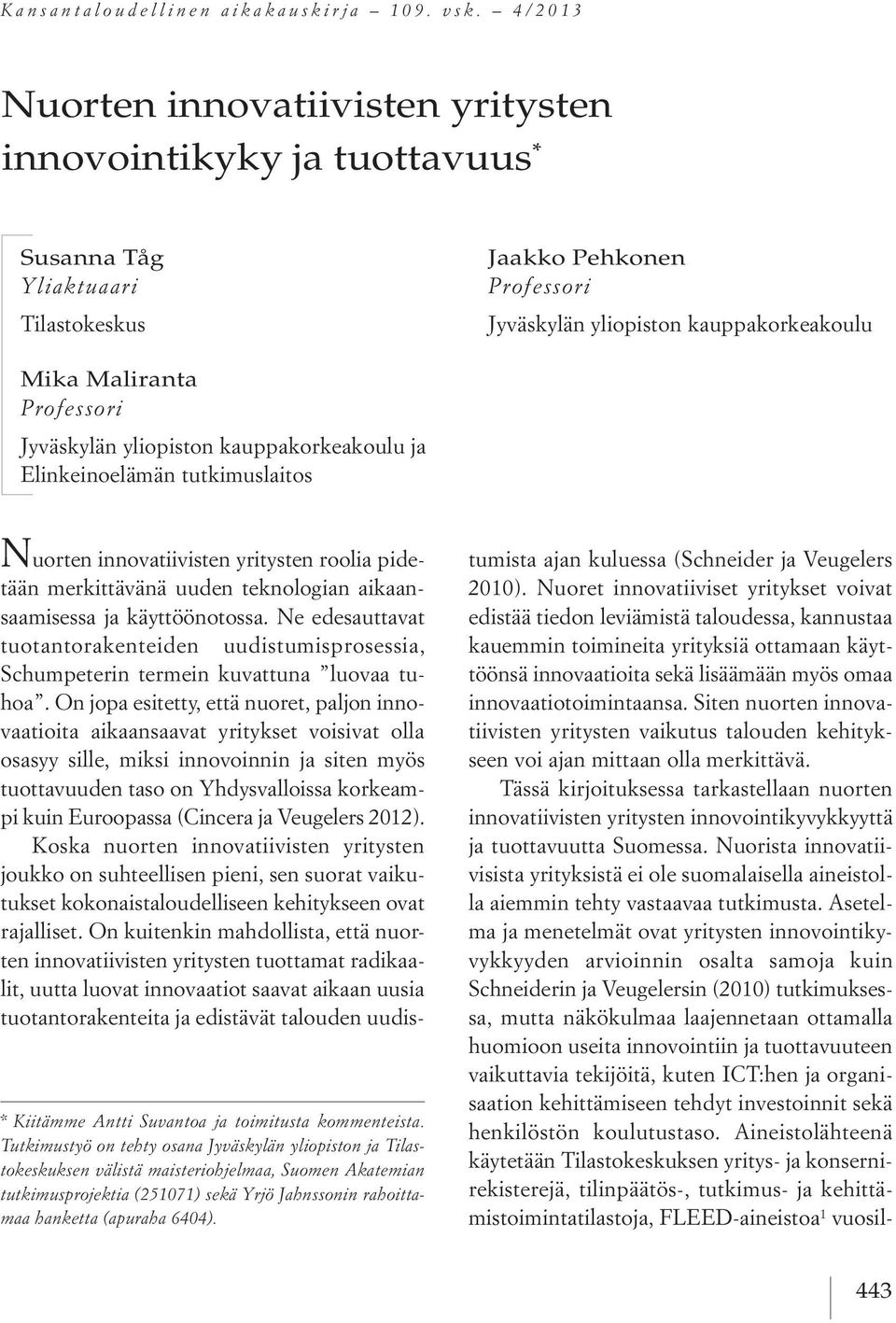 Professori Jyväskylän yliopiston kauppakorkeakoulu ja Elinkeinoelämän tutkimuslaitos * Kiitämme Antti Suvantoa ja toimitusta kommenteista.