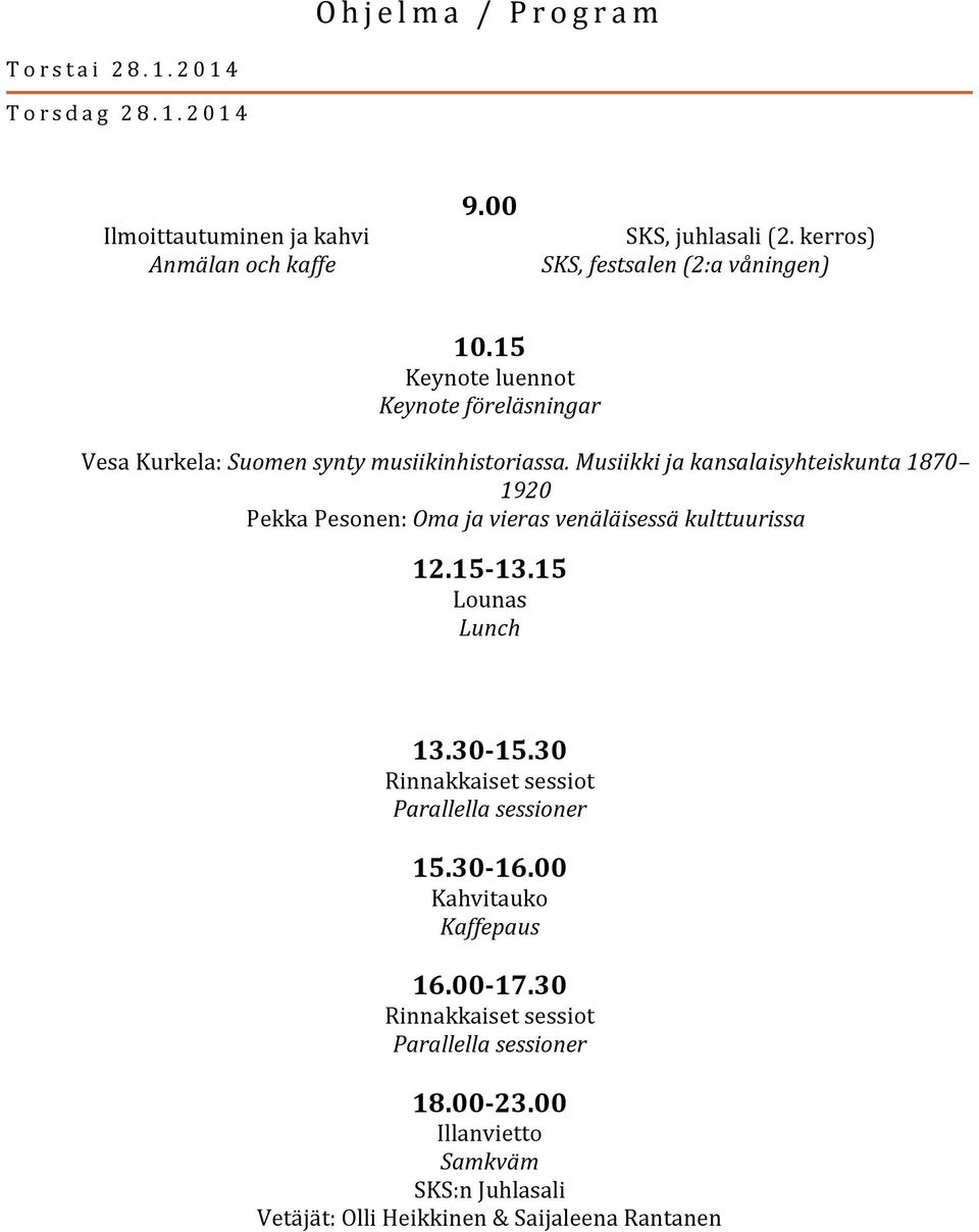 Musiikki ja kansalaisyhteiskunta 1870 1920 Pekka Pesonen: Oma ja vieras venäläisessä kulttuurissa 12.15-13.15 Lounas Lunch 13.30-15.