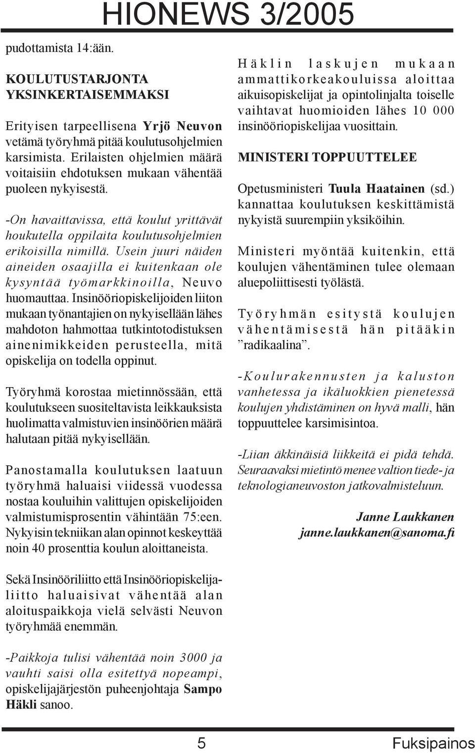 Usein juuri näiden aineiden osaajilla ei kuitenkaan ole kysyntää työmarkkinoilla, Neuvo huomauttaa.